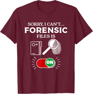 Sorry I Can't Forensic Files Is On Forensic Investigator T-Shirt - T-Shirt | Maroon