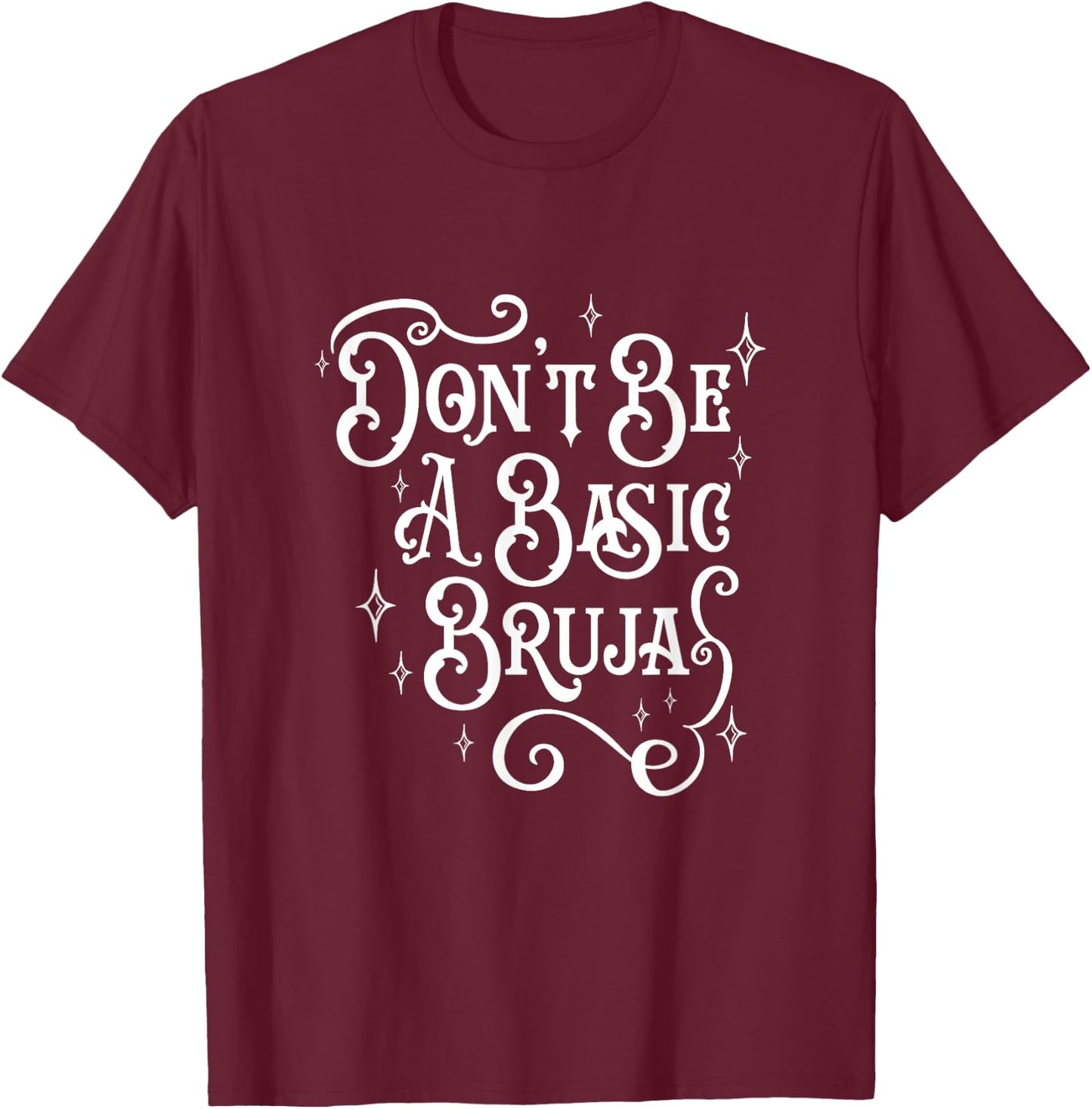 Don't Be A Basic Bruja, Witch, Latino Hispanic Mexicana T-Shirt - T-Shirt | Maroon