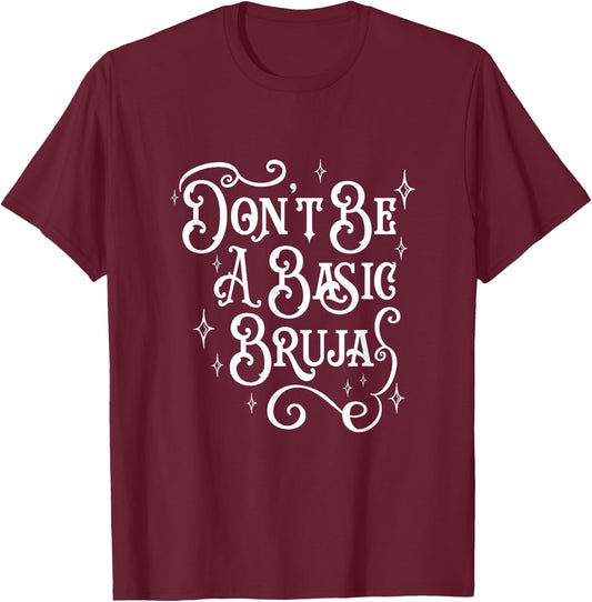 Don't Be A Basic Bruja, Witch, Latino Hispanic Mexicana T-Shirt - T-Shirt | Maroon