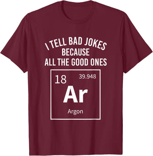 I Tell Bad Jokes Because All The Good Ones Argon Chemistry T-Shirt - T-Shirt | Maroon