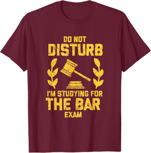 Do Not Disturb - I'm Studying for The Bar Exam T-Shirt - T-Shirt | Maroon