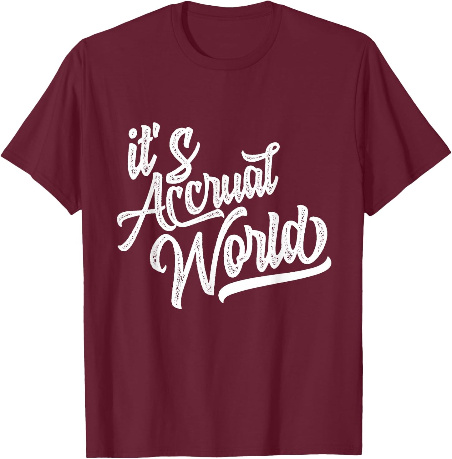 It's Accrual World Funny Accounting & Accountant CPA T-Shirt - T-Shirt | Maroon