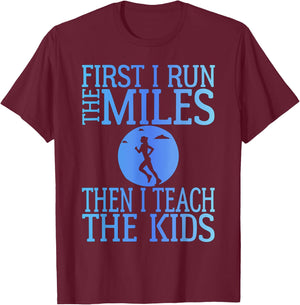First I Run The Miles Then I Teach The Kids Teacher Running T-Shirt - T-Shirt | Maroon