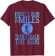 First I Run The Miles Then I Teach The Kids Teacher Running T-Shirt - T-Shirt | Maroon