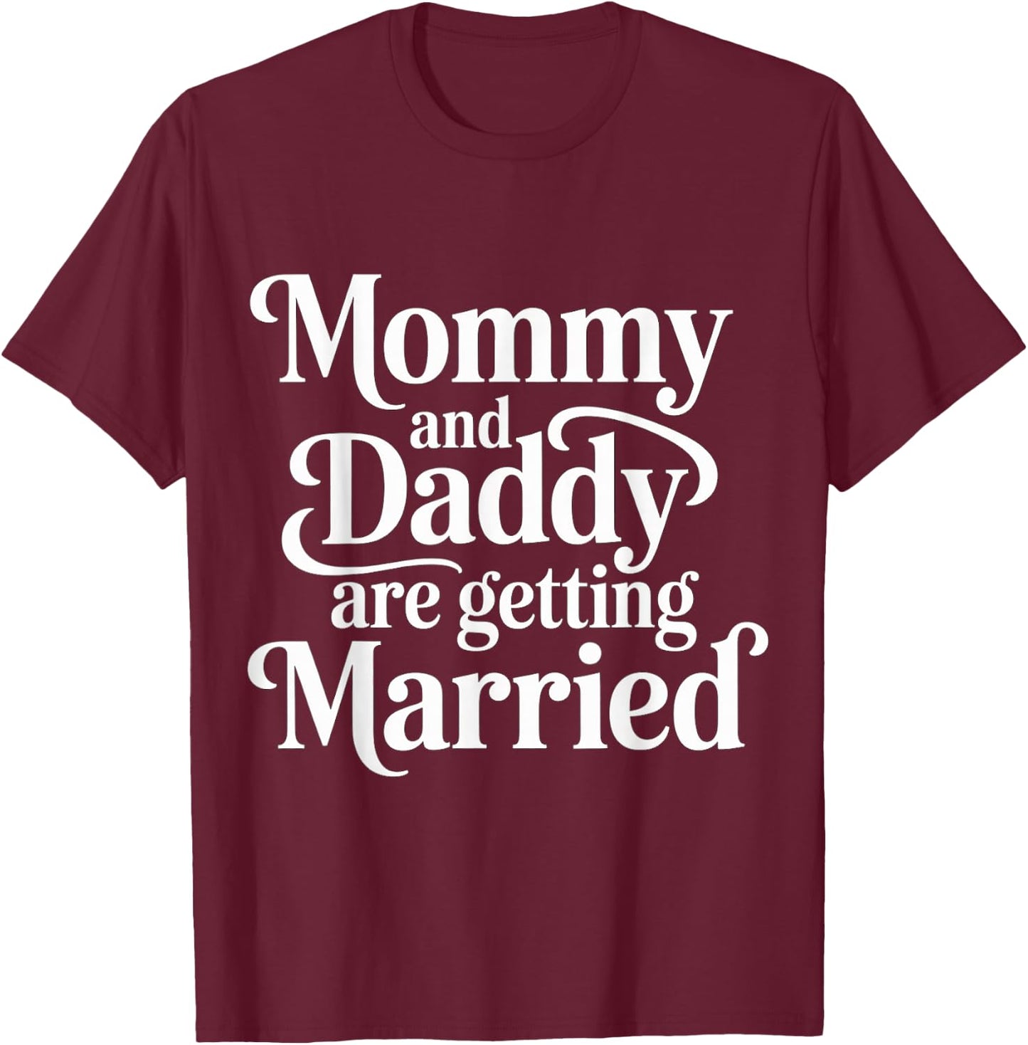 Mommy and Daddy are Getting Married Kid Wedding T-Shirt - T-Shirt | Maroon