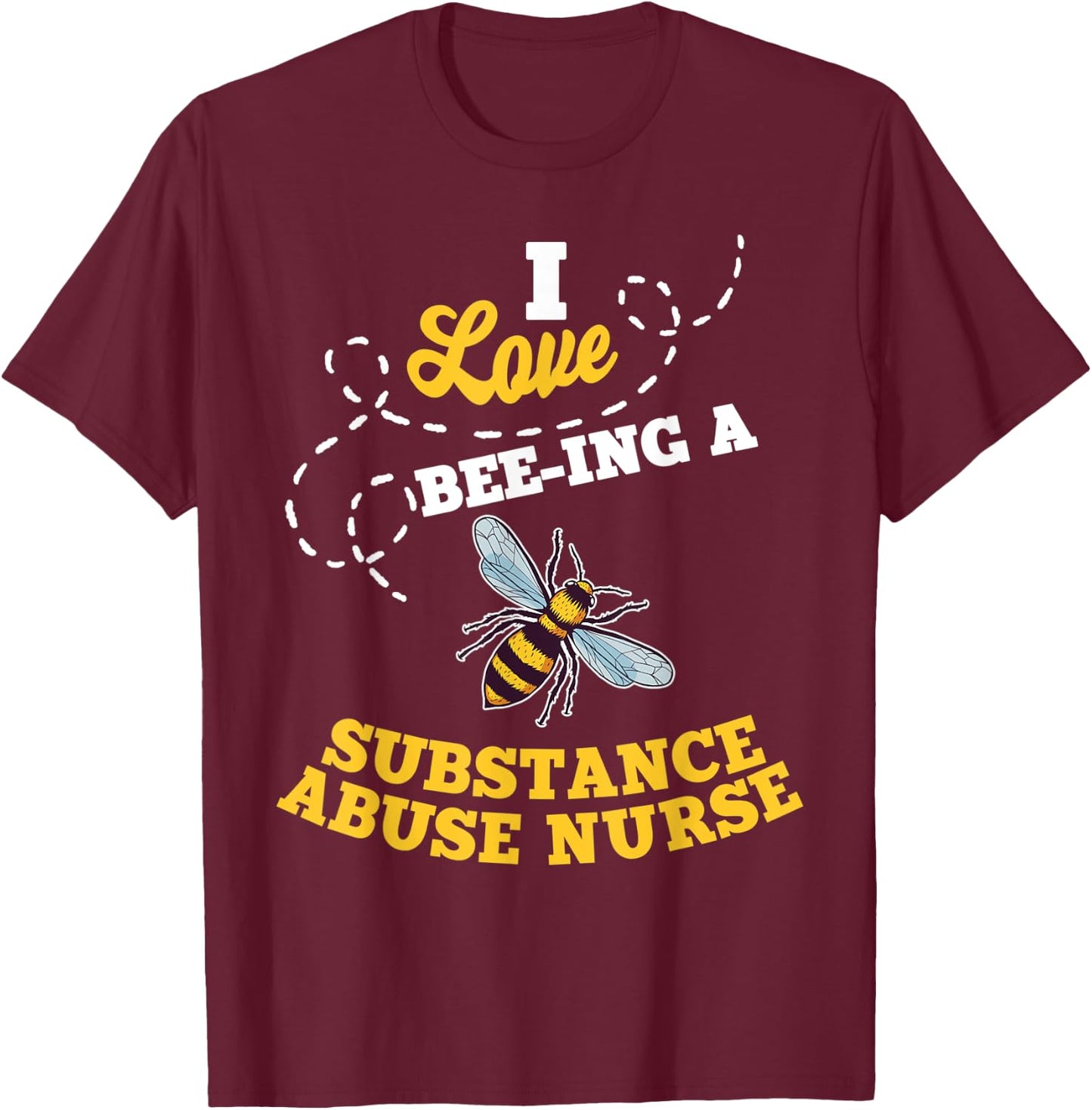 I Love Bee-Ing A Substance Abuse Nurse Honey Bee Job T-Shirt - T-Shirt | Maroon