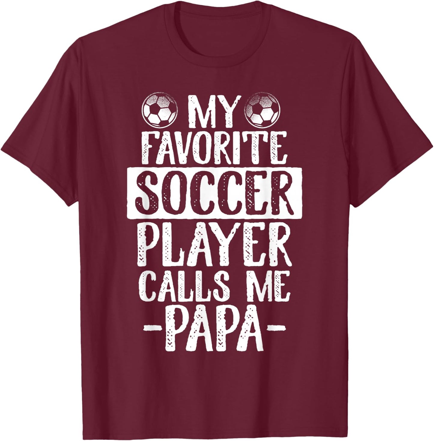 My Favorite Soccer Player Calls Me Papa T Shirt Gift T-Shirt - T-Shirt | Maroon