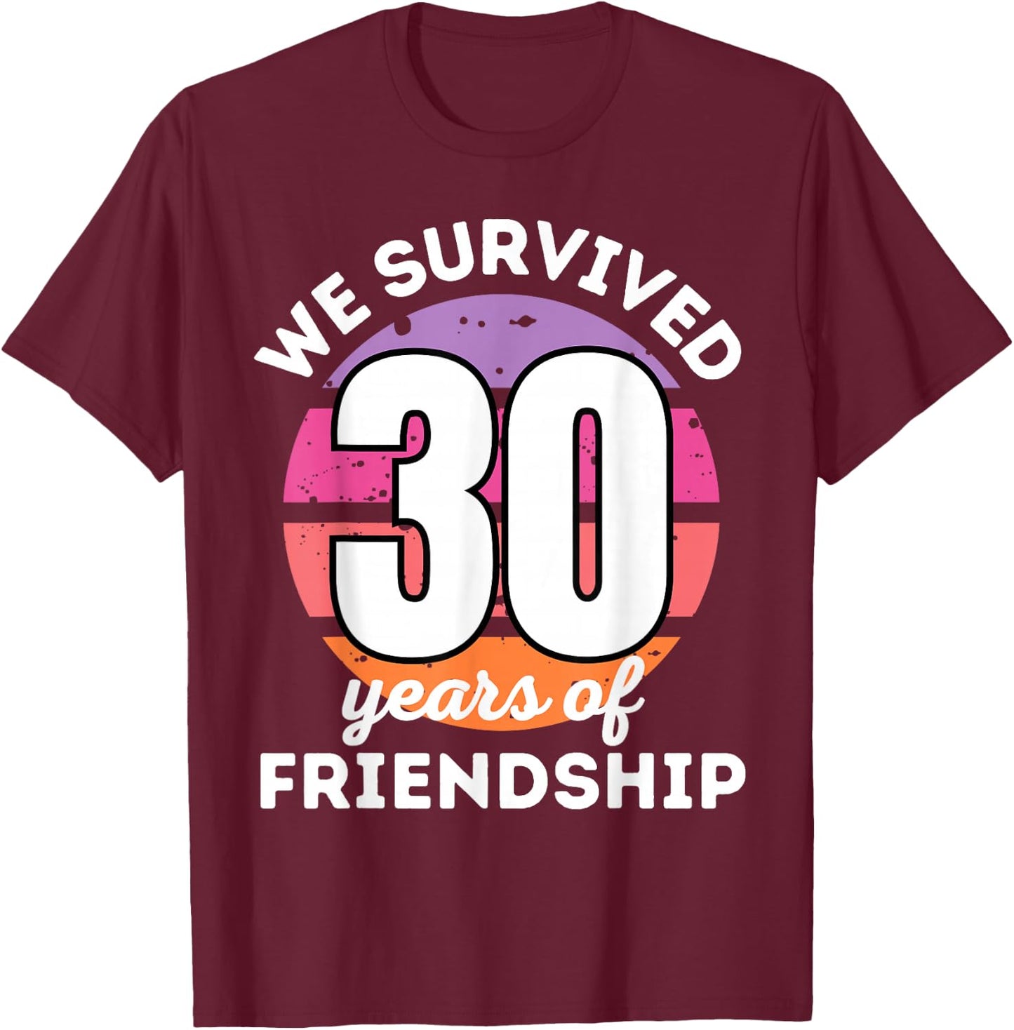 WE SURVIVED 30 YEARS OF FRIENDSHIP Funny Group Matching T-Shirt - T-Shirt | Maroon