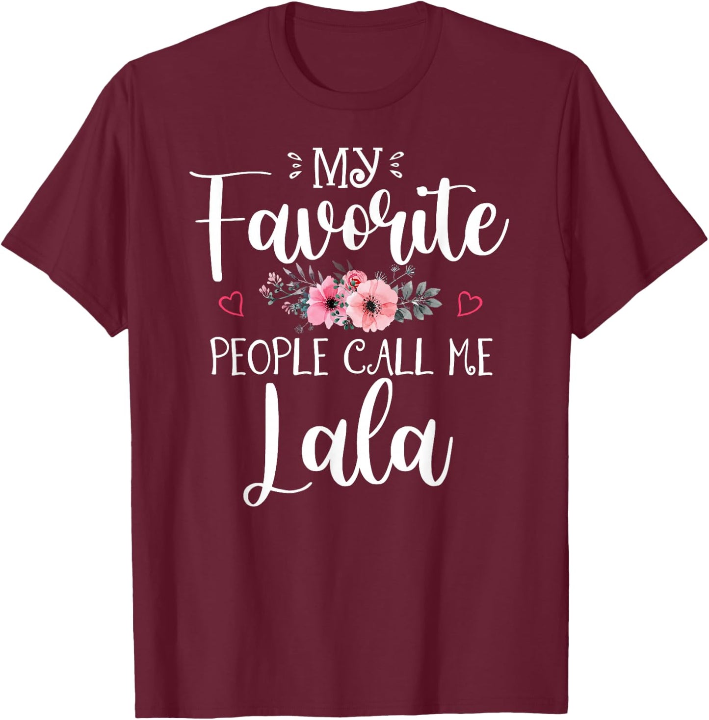 My Favorite People Call Me Lala Shirt Floral Mother's Day T-Shirt - T-Shirt | Maroon