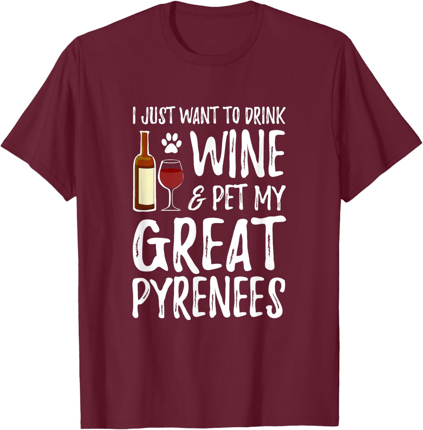 Wine and Great Pyrenees for Great Pyrenees Dog Mom Women T-Shirt - T-Shirt | Maroon