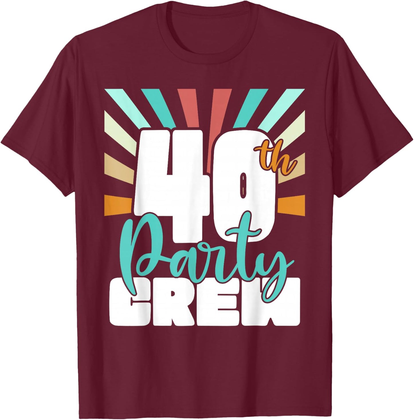 40th Party Crew Birthday Squad Funny 40 Year Old Birthday T-Shirt - T-Shirt | Maroon