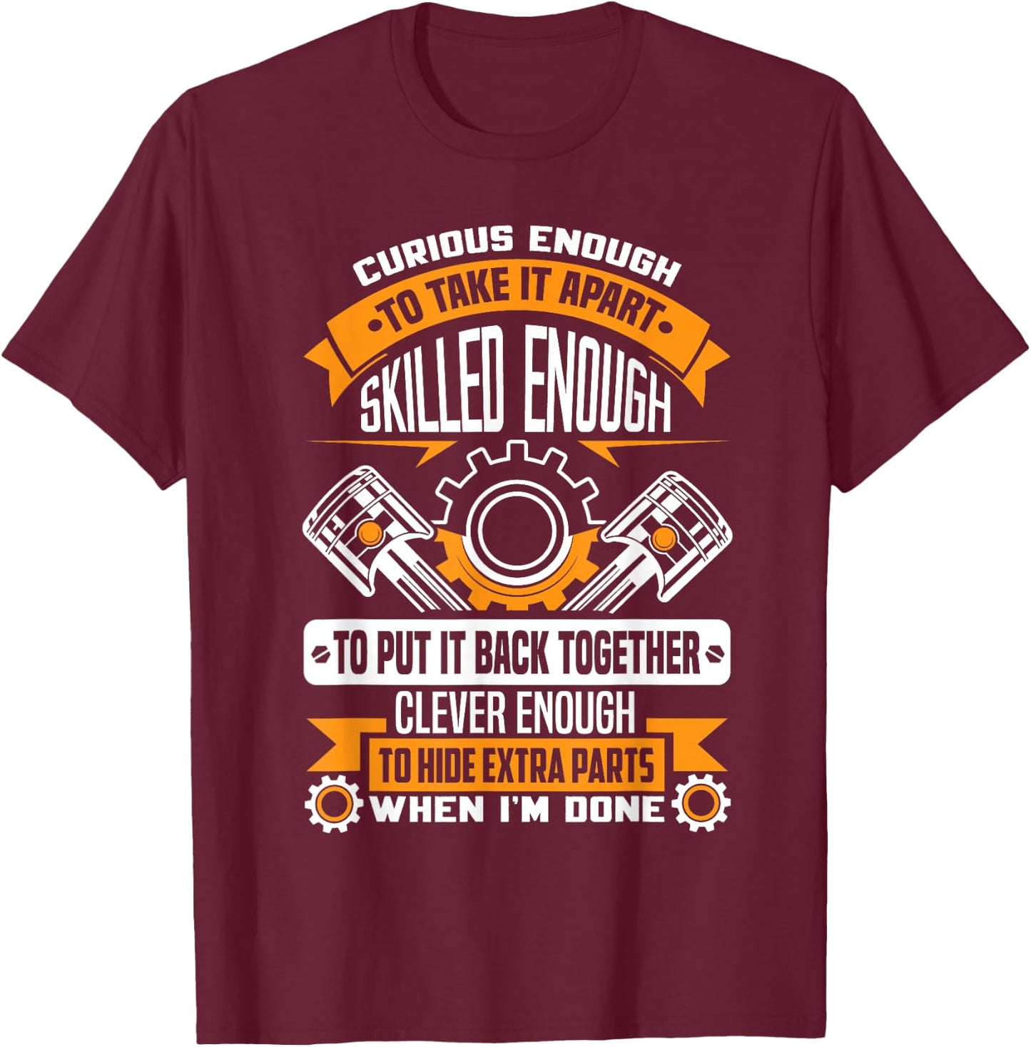 Curious enough to take it apart skilled enough - mechanic T-Shirt - T-Shirt | Maroon