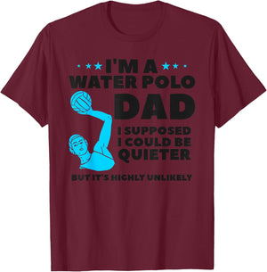 I'm A Water Polo Dad I Supposed I Could Be Quieter T-Shirt - T-Shirt | Maroon