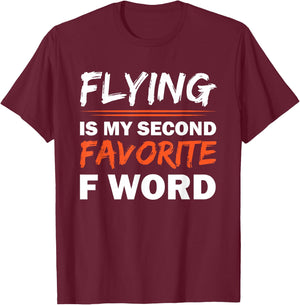 Flying Is My Second Favorite F Word T-Shirt - T-Shirt | Maroon