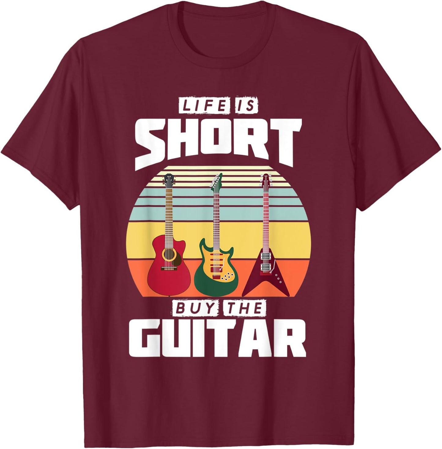 Life is Short Buy the Guitar Graphic Gift T-Shirt - T-Shirt | Maroon
