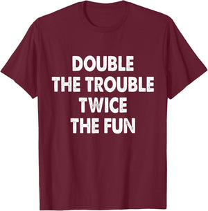 Double The Trouble Twice The Fun T-Shirt - T-Shirt | Maroon