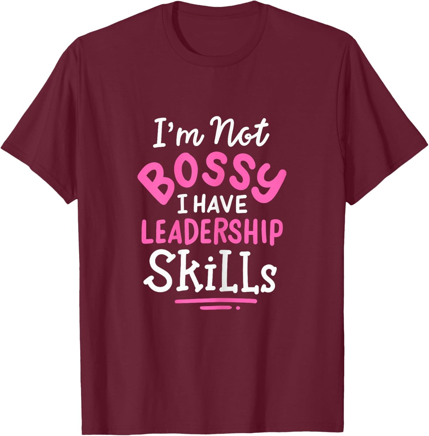 Im Not Bossy I Have Leadership Skills Entrepreneur T-Shirt - T-Shirt | Maroon