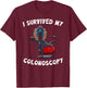 I Survived My Colonoscopy Survivor Funny Hospital Patients T-Shirt - T-Shirt | Maroon