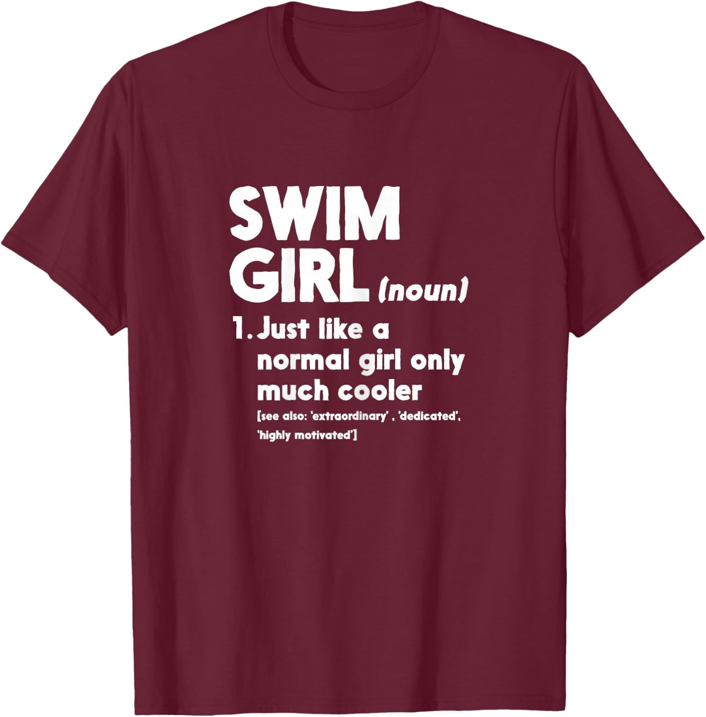 Swim Girl Definition Normal Only Cooler Women Juniors Girls T-Shirt - T-Shirt | Maroon