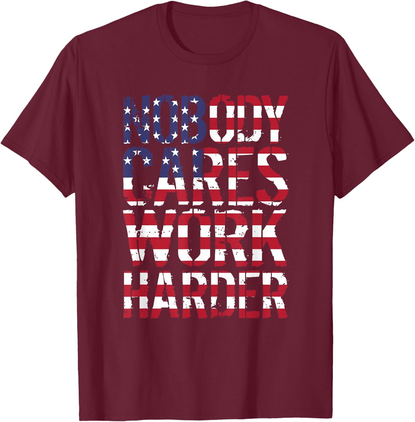 Nobody Cares Work Harder Distressed USA T-Shirt - T-Shirt | Maroon