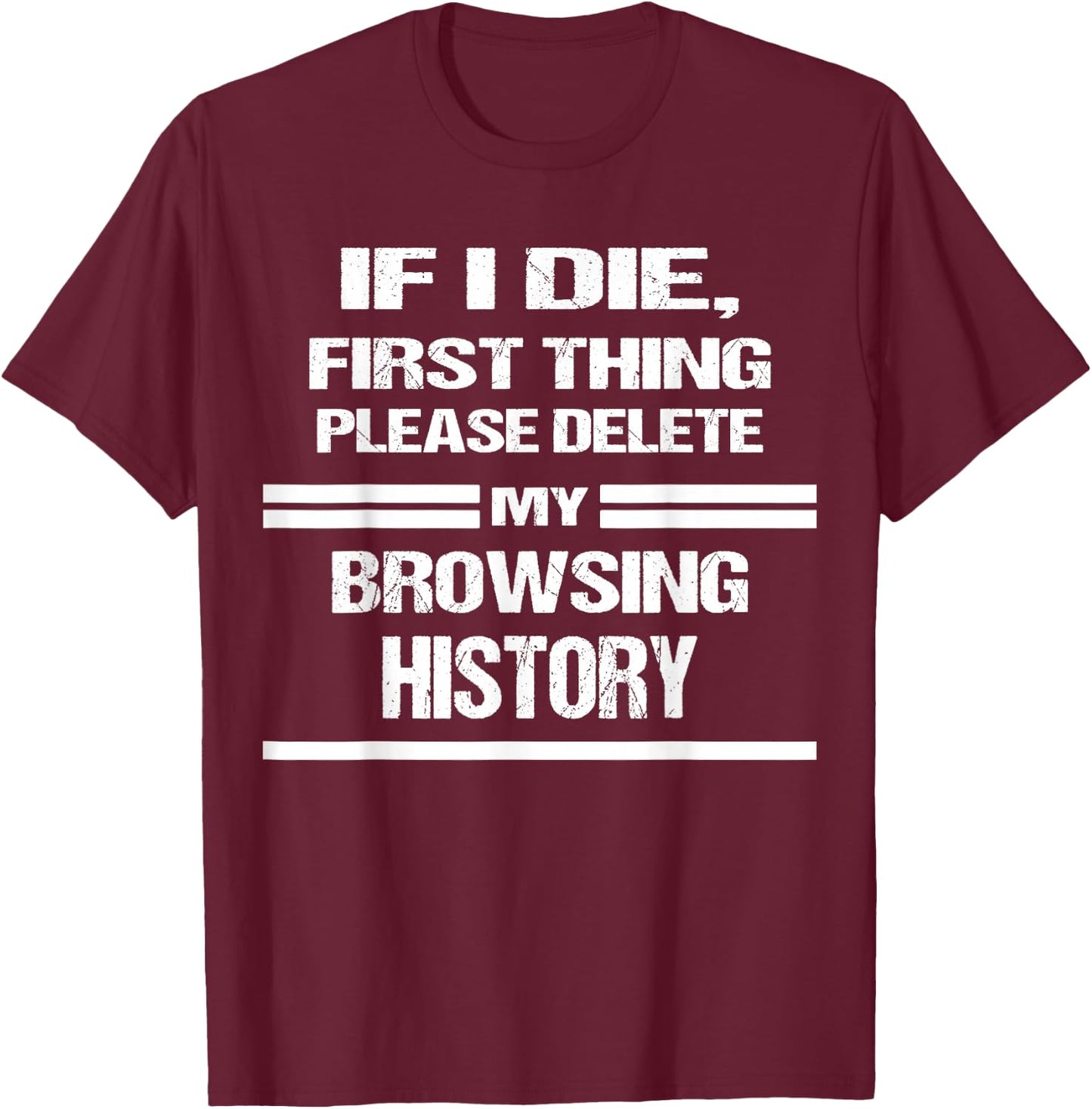 if I Die Please Delete My Browsing History Funny Humor Nerd T-Shirt - T-Shirt | Maroon
