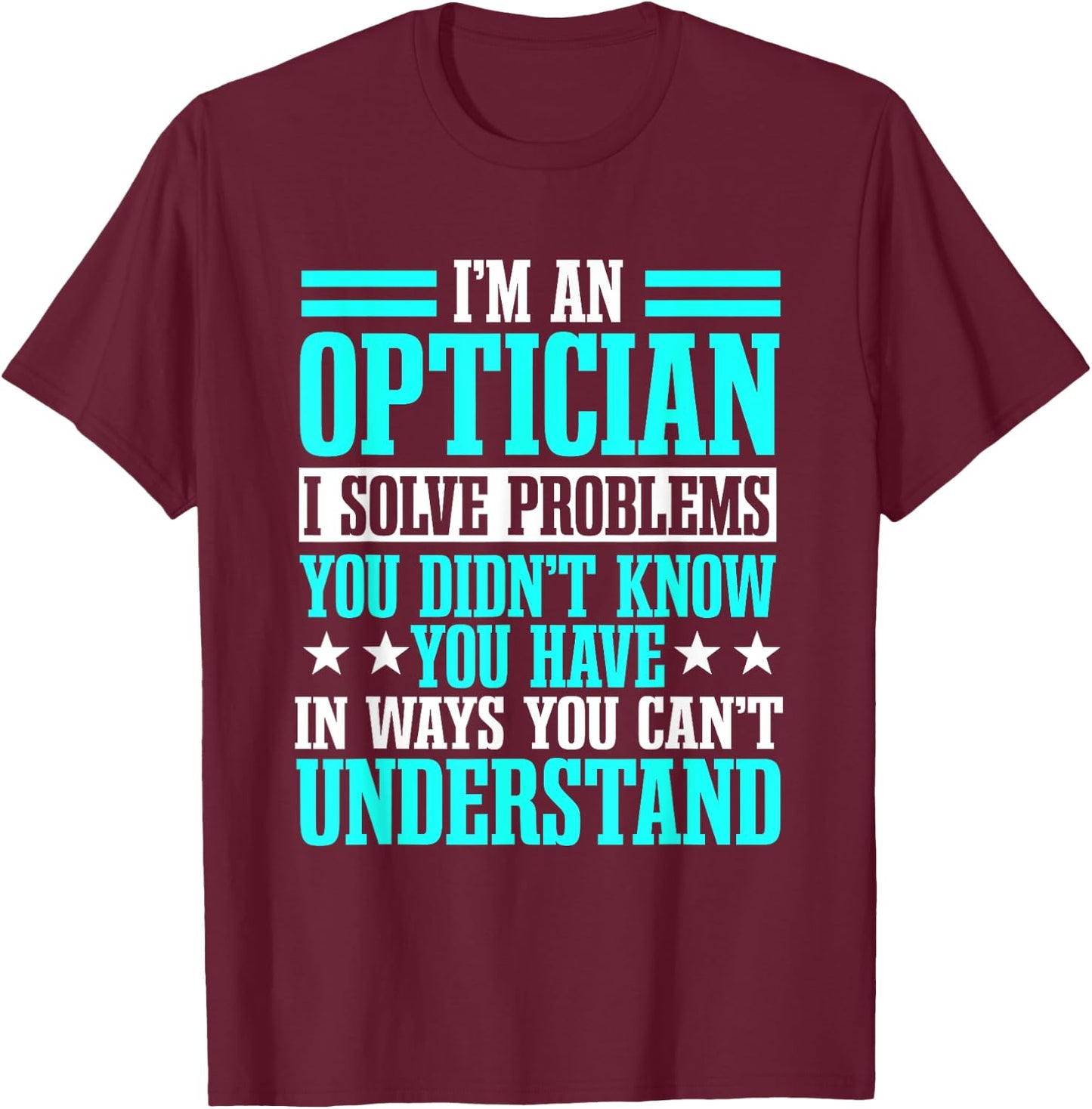 Optician Optometrists Doctor Eye Ophthalmologist T-Shirt - T-Shirt | Maroon