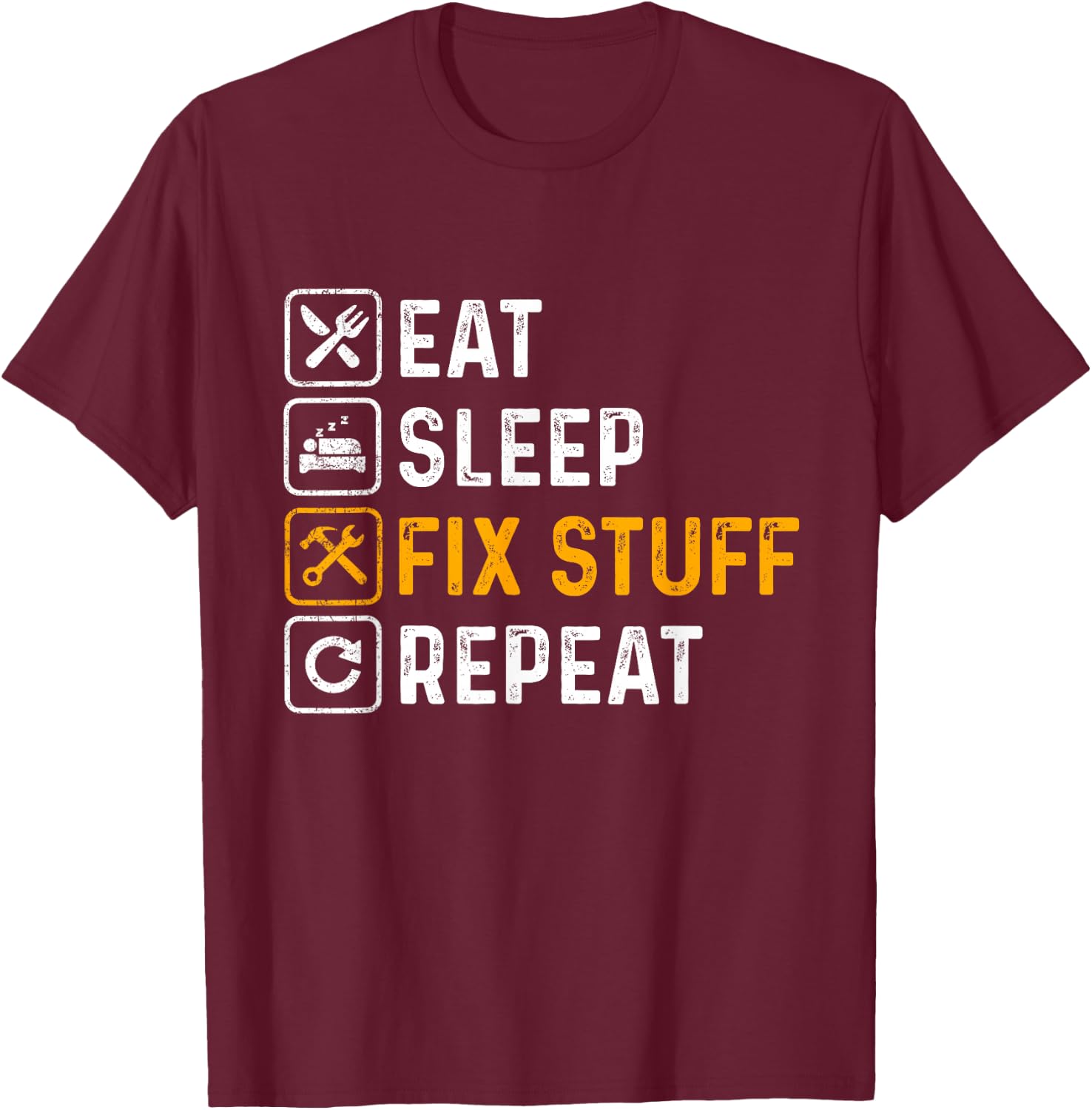 Eat Sleep Fix Stuff Repeat - Repair Worker, DIY, Tinkerer T-Shirt - T-Shirt | Maroon