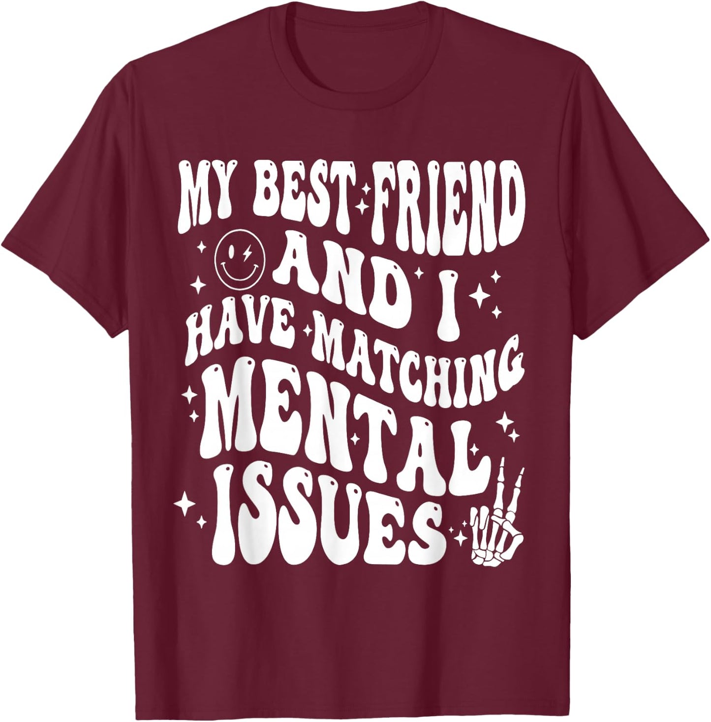 Cute Groovy My Best Friend and I Have Matching Mental Issues T-Shirt - T-Shirt | Maroon