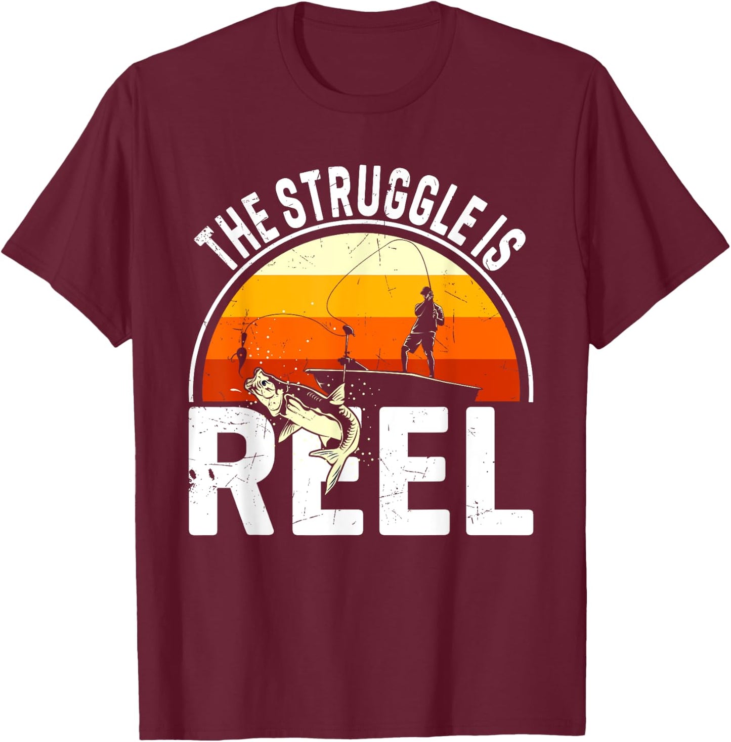 The Struggle Is Reel / Fisher Fisherman Fishing T-Shirt - T-Shirt | Maroon