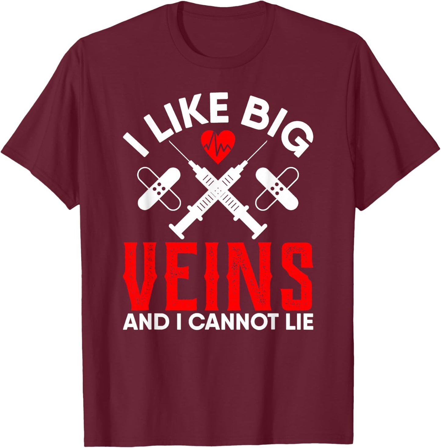Phlebotomy Nursing Gifts I Like Big Veins and I Cannot Lie T-Shirt - T-Shirt | Maroon