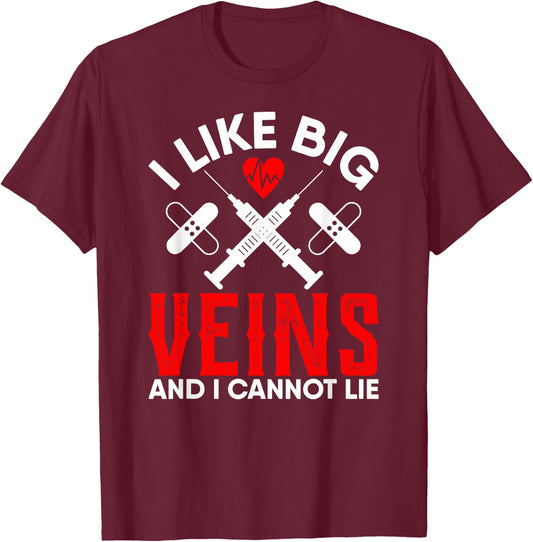Phlebotomy Nursing Gifts I Like Big Veins and I Cannot Lie T-Shirt - T-Shirt | Maroon