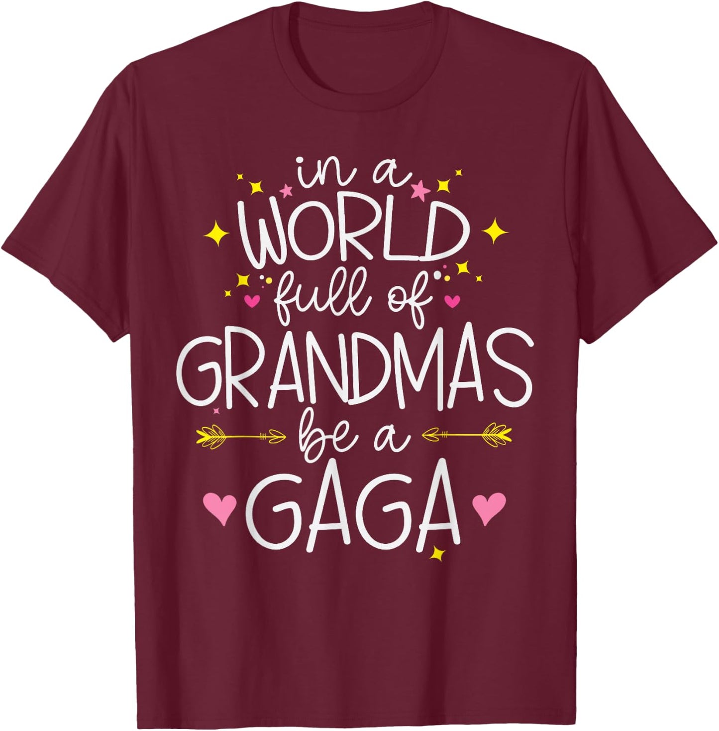 In A World Full Of Grandmas Be A Gaga Funny Grandma Granny T-Shirt - T-Shirt | Maroon