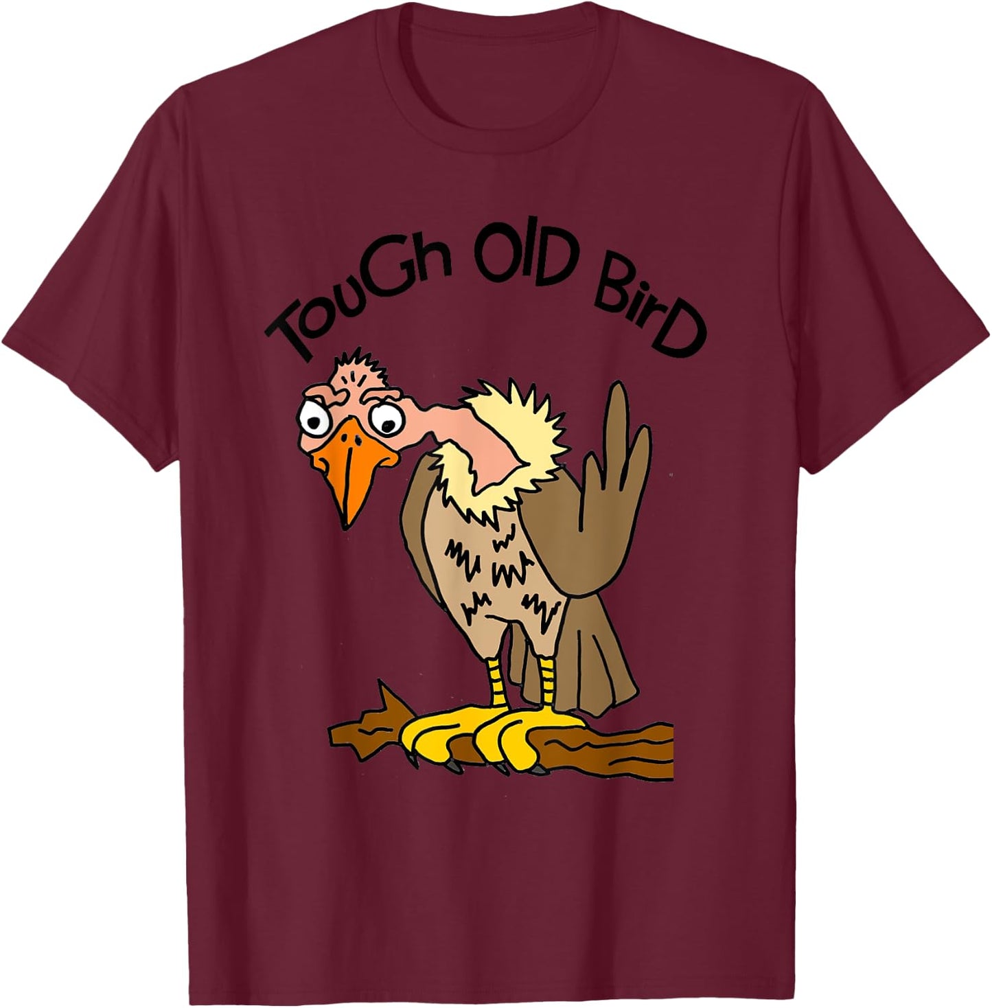 Smileteesfunny Funny Tough Old Bird Buzzard Cartoon T-Shirt - T-Shirt | Maroon