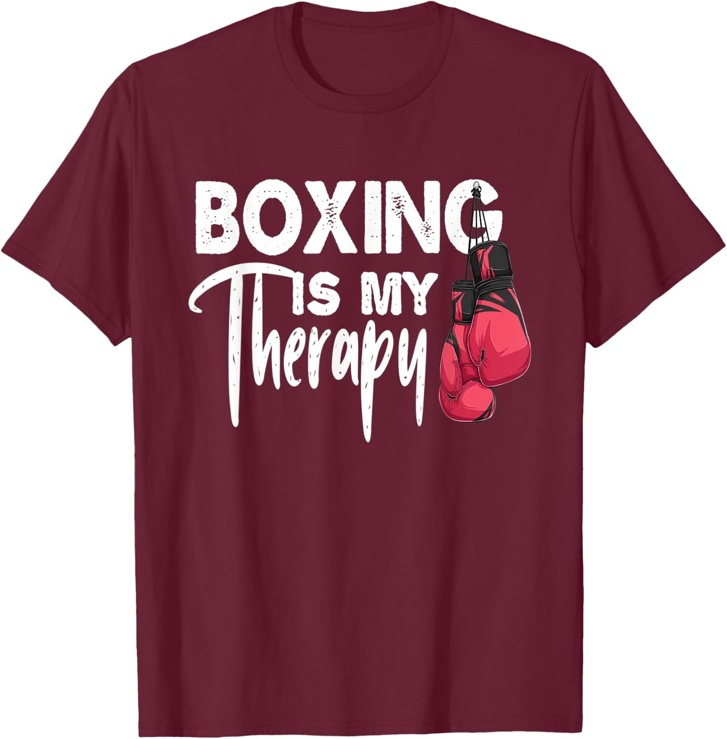 Boxing is my Therapy Funny Boxing Quote Gym Fighter Gloves T-Shirt - T-Shirt | Maroon