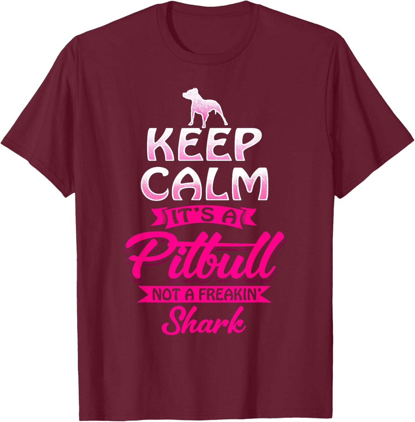 Pitbull Shirt Keep Calm It's A Pit Bull Not A Freakin' Shark T-Shirt - T-Shirt | Maroon
