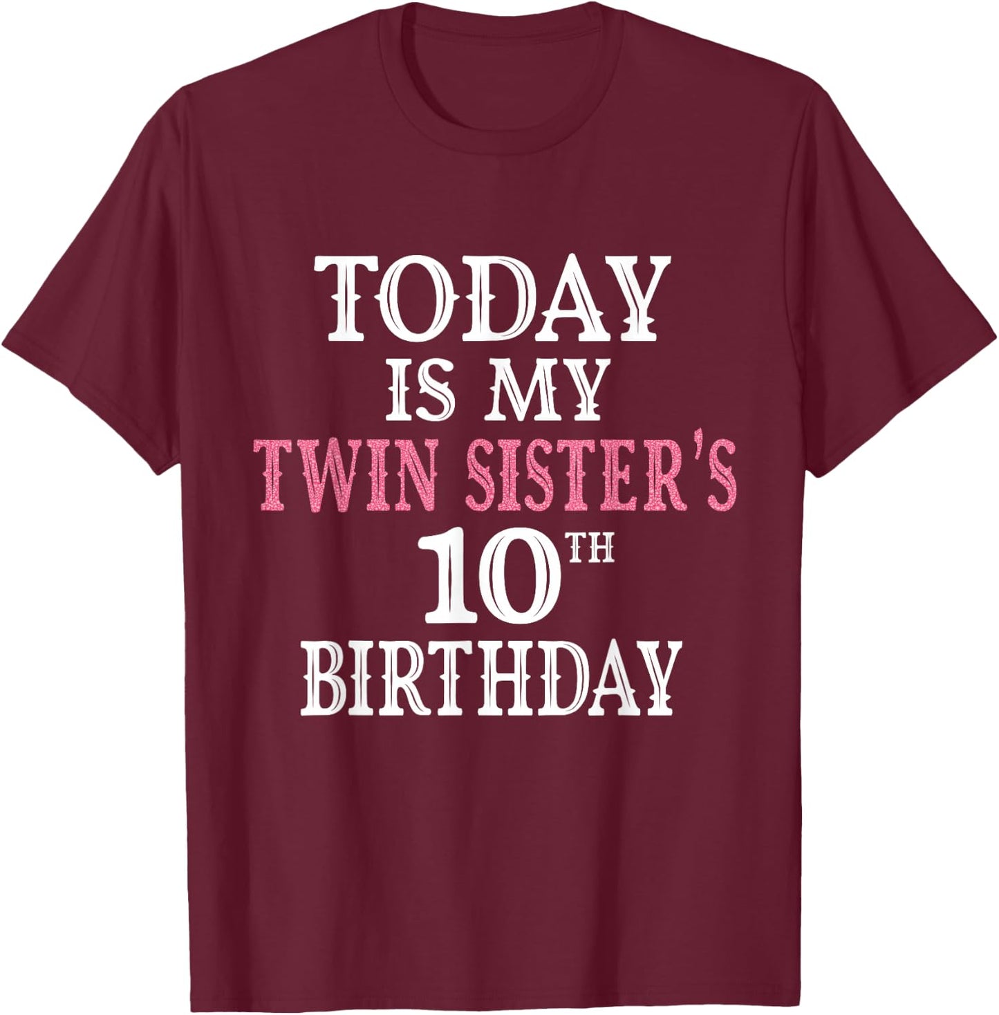 Today Is My Twin Sister's 10th Birthday Party 10 Years Old T-Shirt - T-Shirt | Maroon