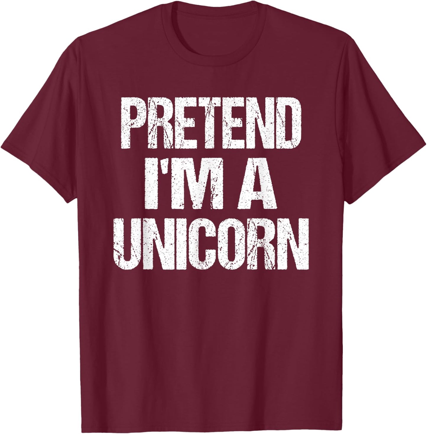 Pretend I'm A Unicorn - Easy Halloween Costume T-Shirt - T-Shirt | Maroon