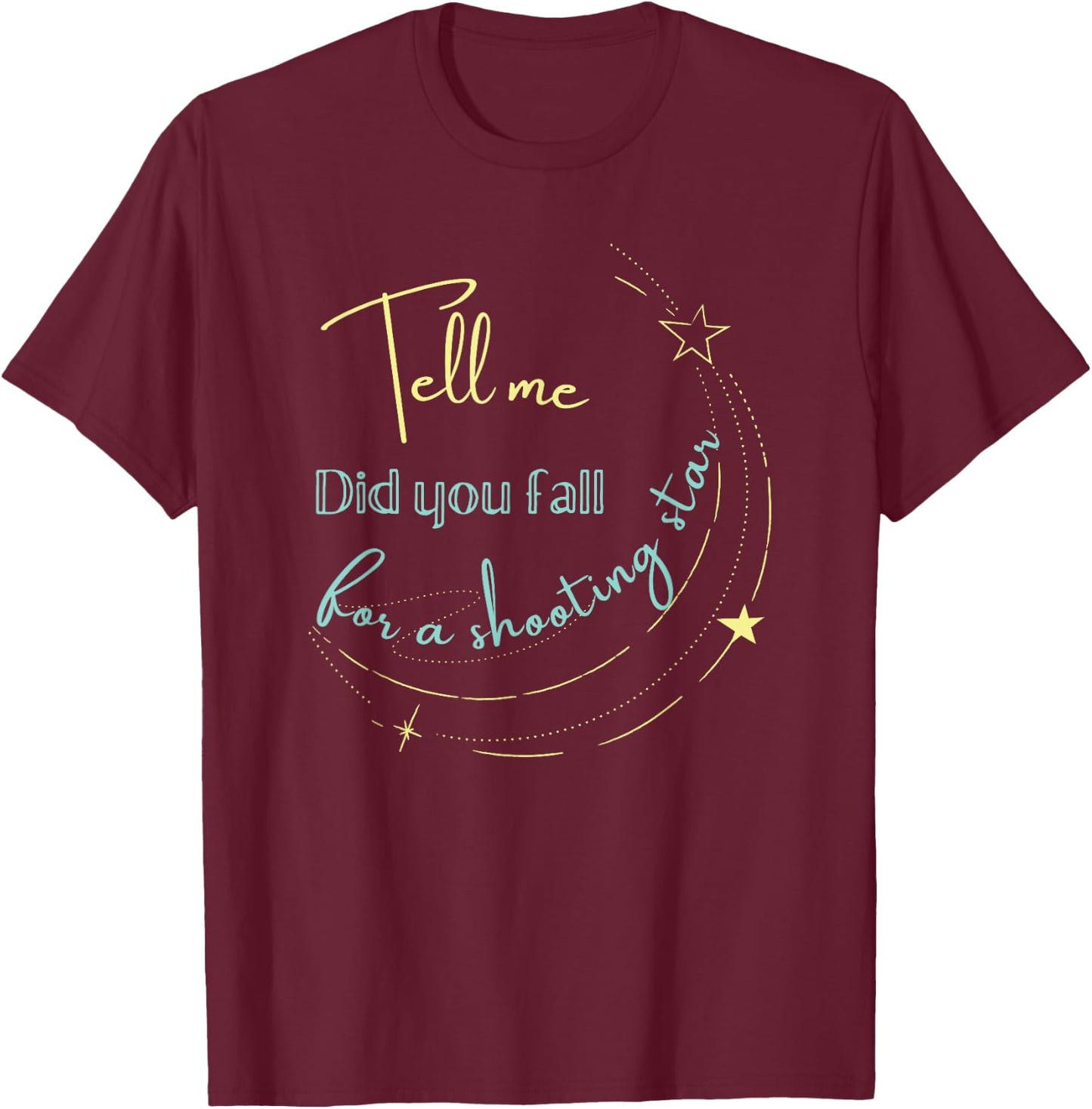Tell Me Did You Fall For a Shooting Star T-Shirt - T-Shirt | Maroon