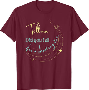 Tell Me Did You Fall For a Shooting Star T-Shirt - T-Shirt | Maroon