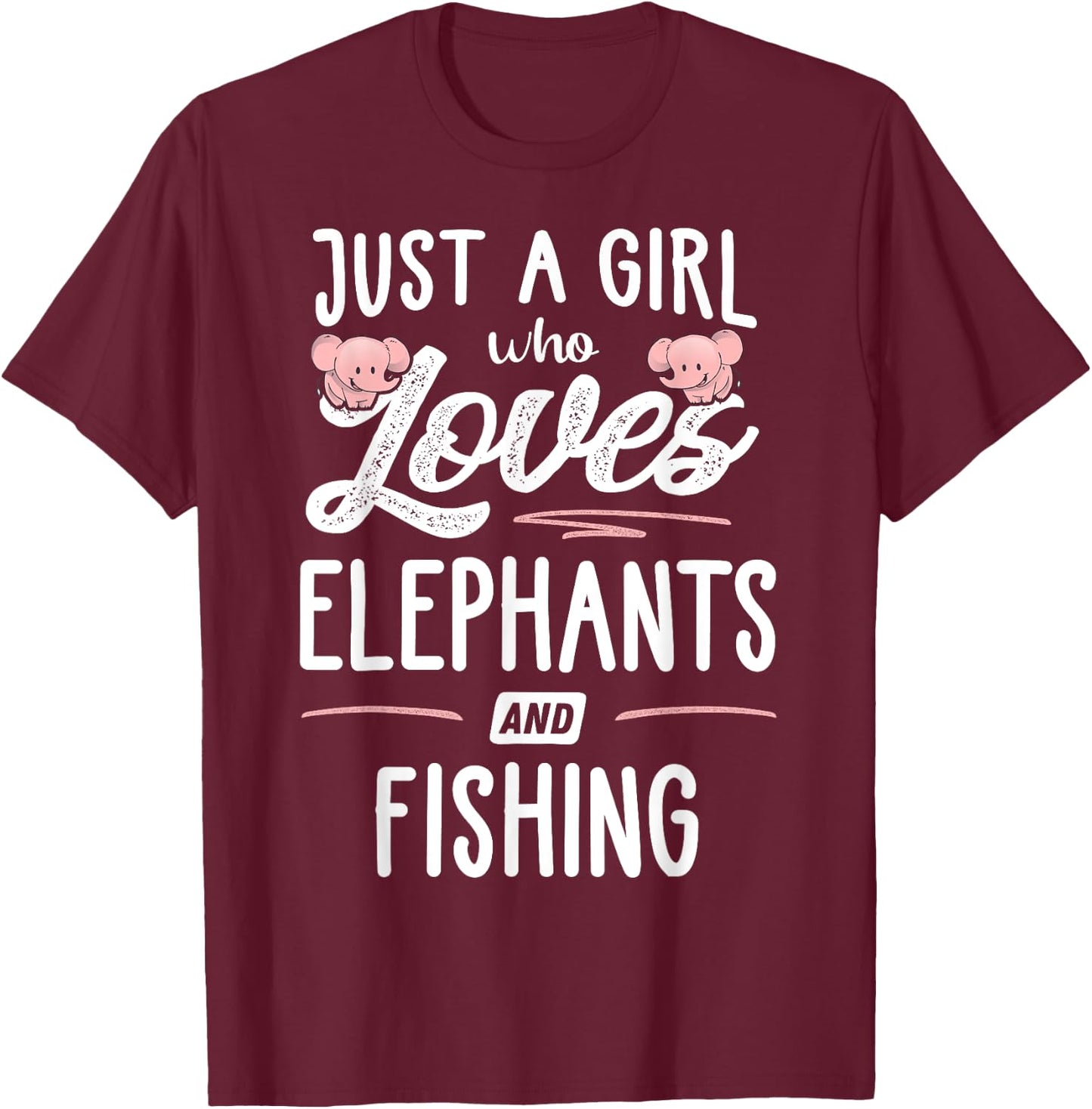 Just A Girl Who Loves Elephants And Fishing Gift Women T-Shirt - T-Shirt | Maroon