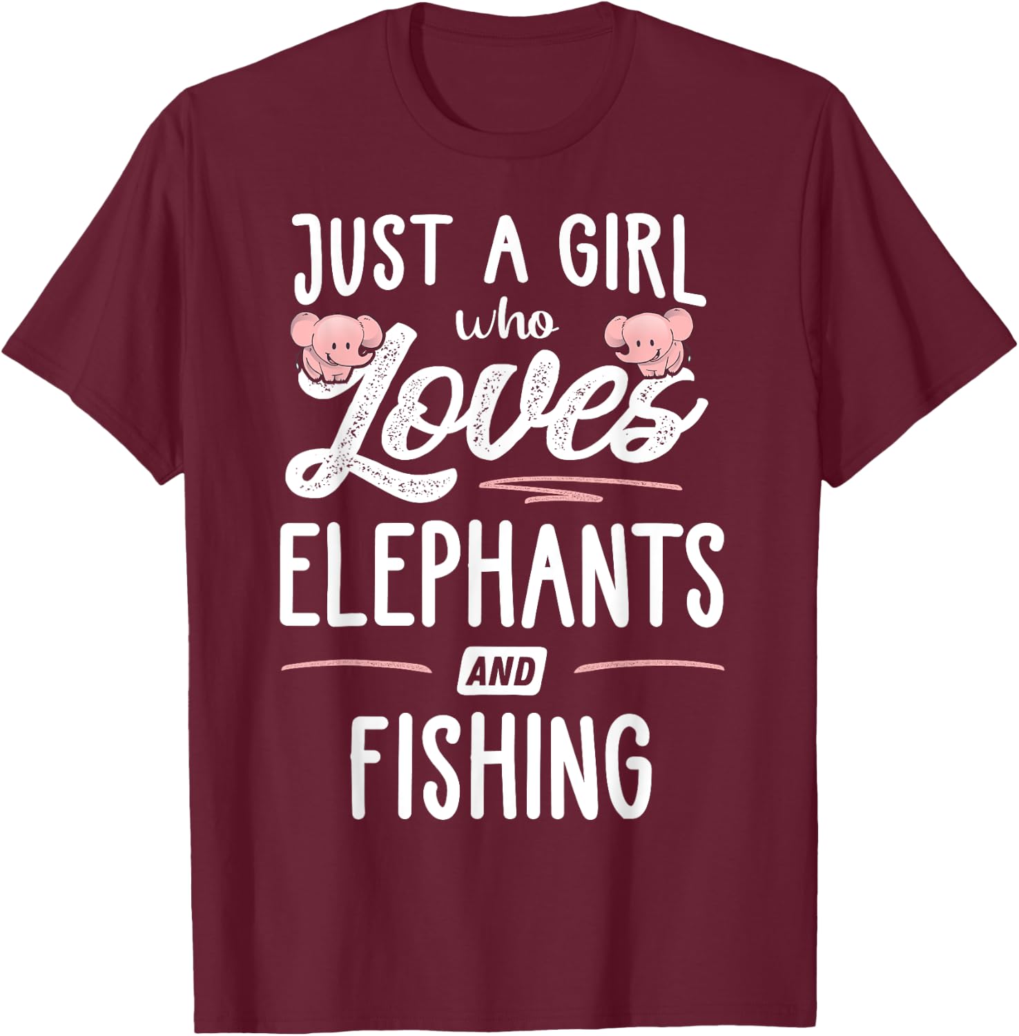 Just A Girl Who Loves Elephants And Fishing Gift Women T-Shirt - T-Shirt | Maroon