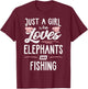Just A Girl Who Loves Elephants And Fishing Gift Women T-Shirt - T-Shirt | Maroon