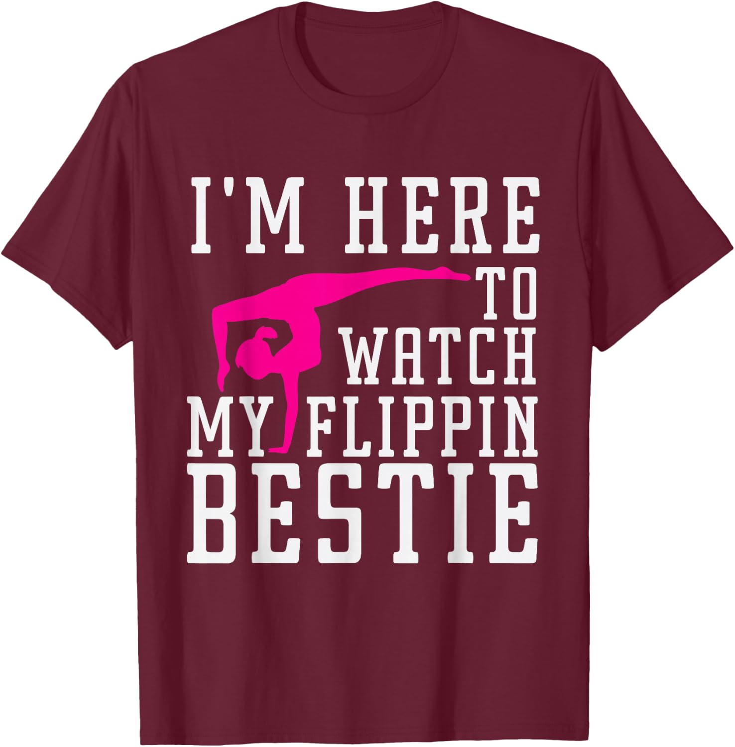I'm Here to Watch My Flippin bestie Gymnast, Friend cheer T-Shirt - T-Shirt | Maroon
