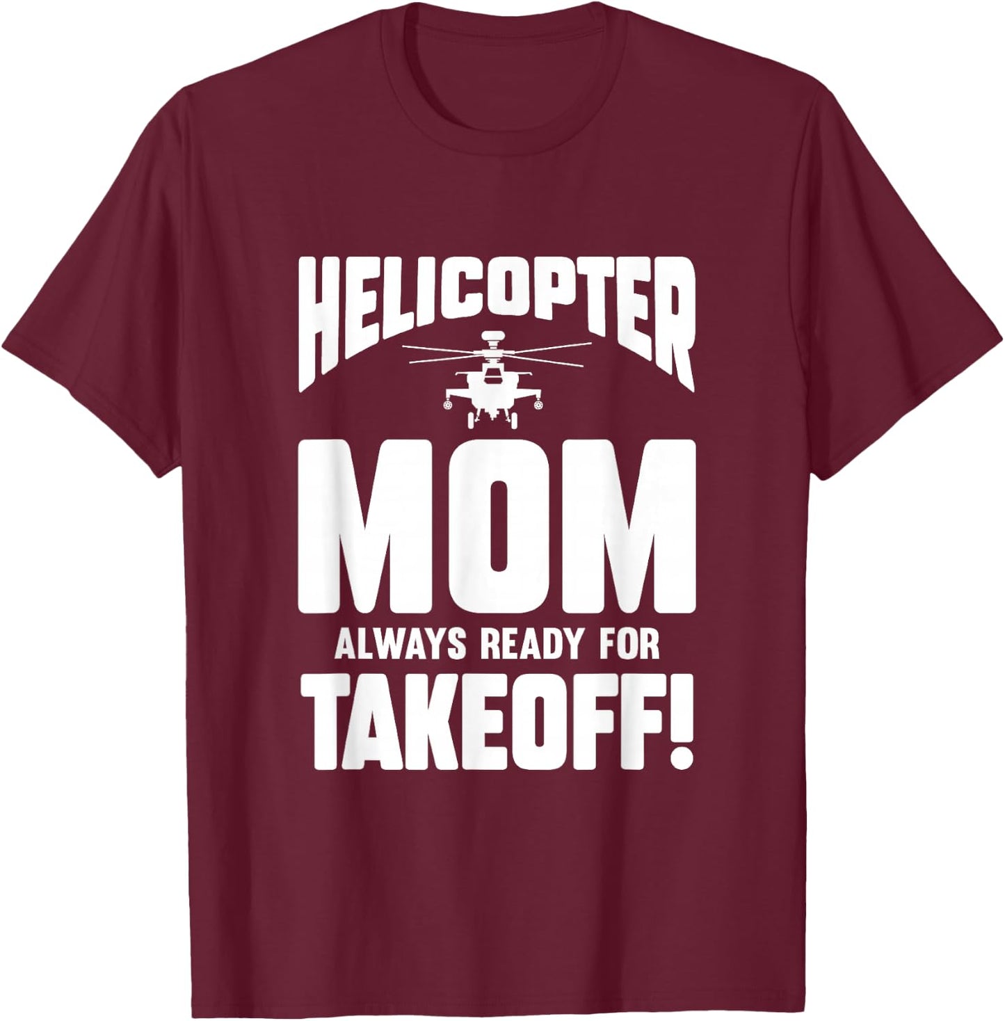 Helicopter Mom Always Ready For Takeoff T-Shirt - T-Shirt | Maroon