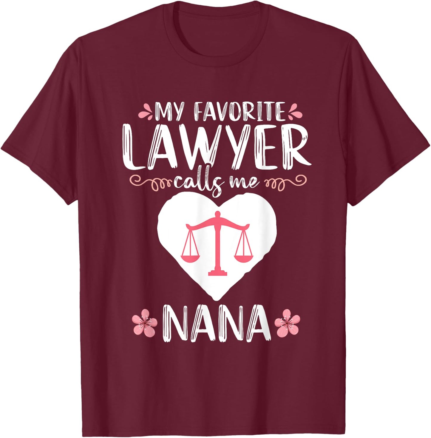 My Favorite Lawyer calls me Nana Grandma Attorney Mom T-Shirt - T-Shirt | Maroon