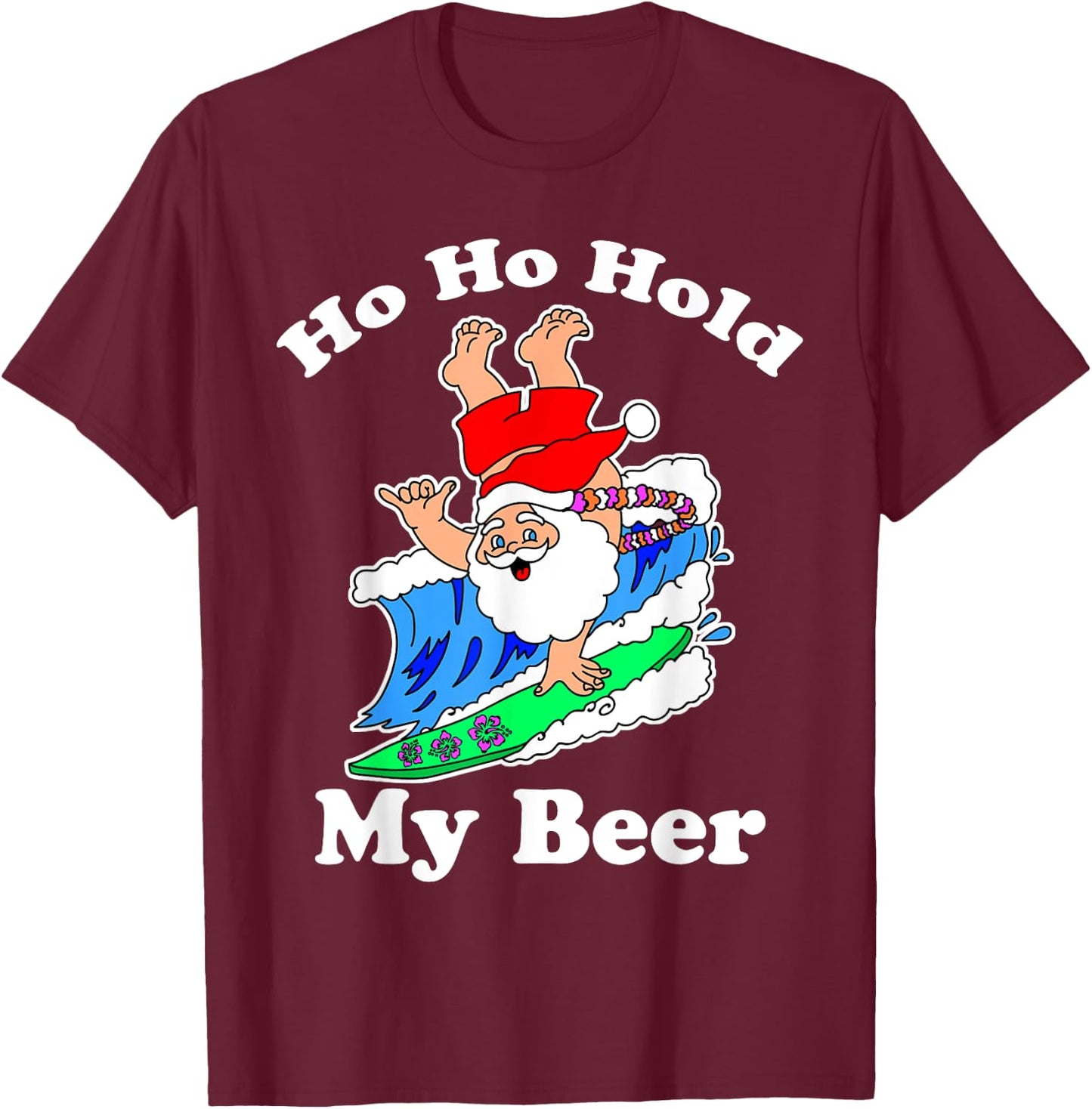 Christmas in July Santa Hawaiian Surfing, Ho Ho Hold My Beer T-Shirt - T-Shirt | Maroon