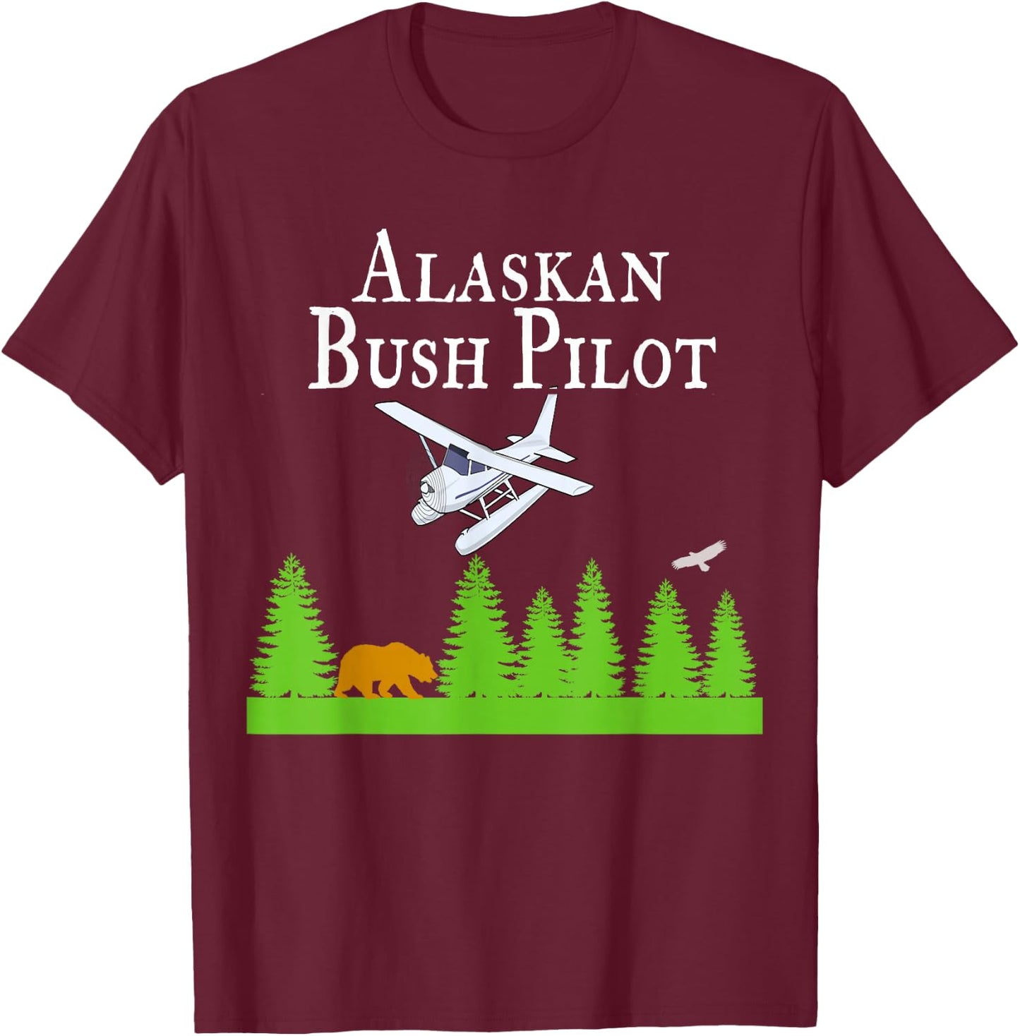 Alaskan Bush Pilot Shirt Gifts for Pilots Alaska Gift T-Shirt - T-Shirt | Maroon