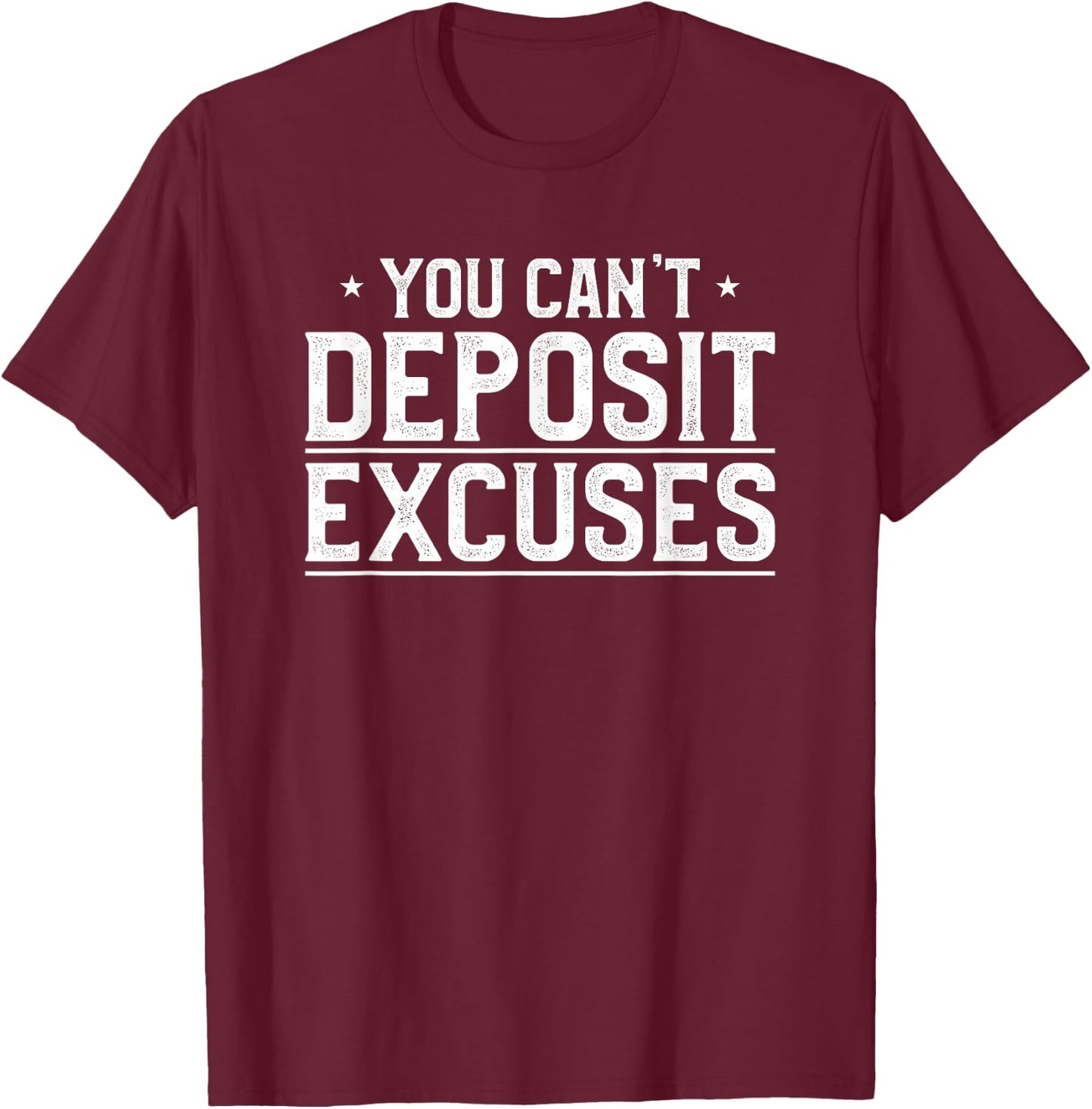 You Can't Deposit Excuses Successful Inspirational Hustle T-Shirt - T-Shirt | Maroon