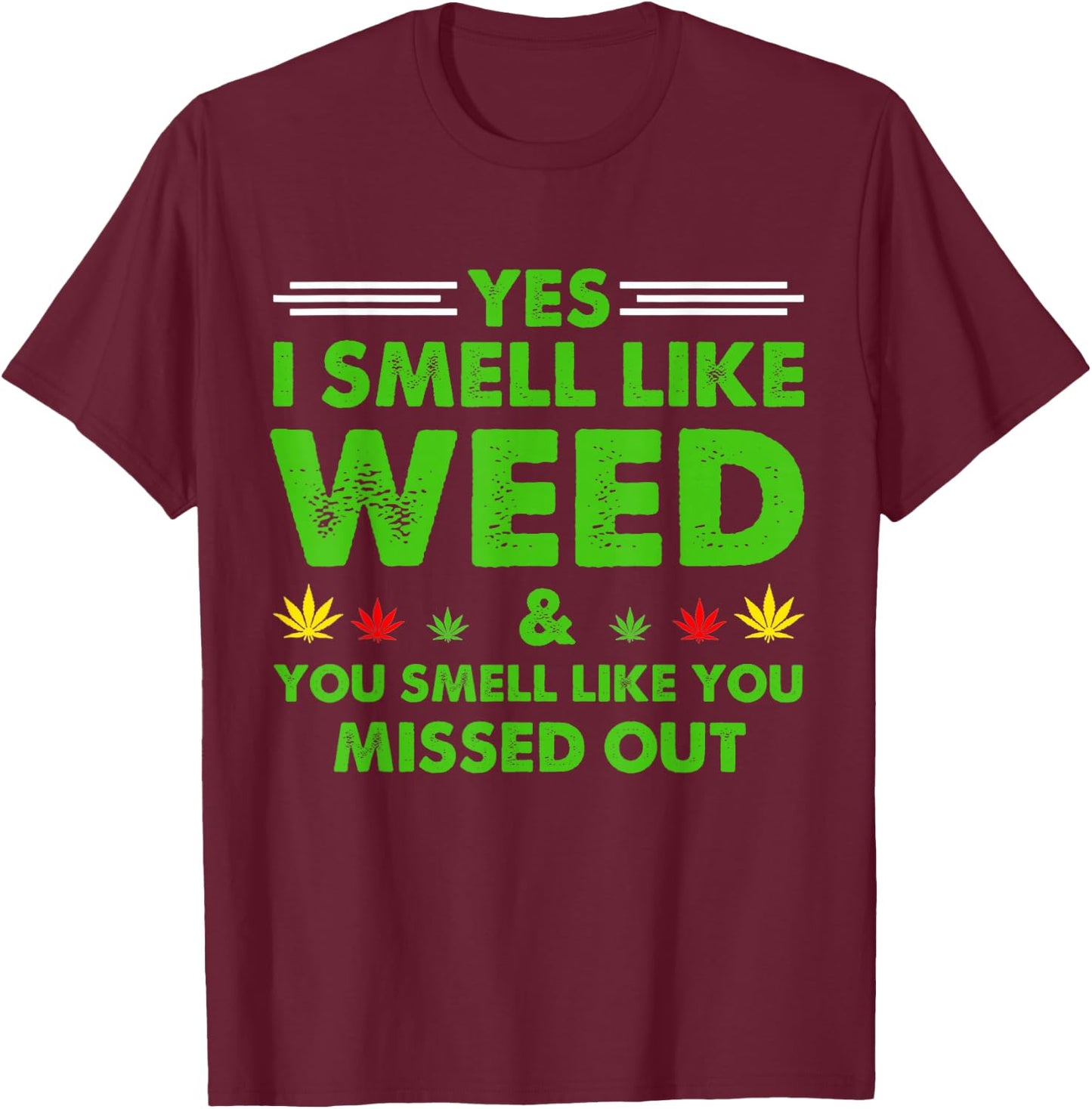 Yes I Smell Like Weed You Smell Like You Missed Out Presetns T-Shirt - T-Shirt | Maroon