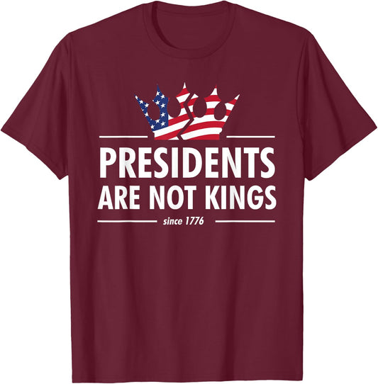 Presidents are Not Kings - USA Flag Since 1776 T-Shirt - T-Shirt | Maroon